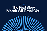 The First Slow Month Will Break You (If You Let It)