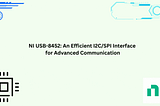 NI USB-8452: An Efficient I2C/SPI Interface for Advanced Communication