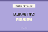 RabbitMQ Exchange Types Explained