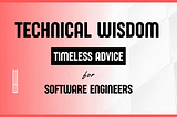 Technical Wisdom | Ten Must Reads on Software Engineering | Timeless advice for Software Engineers | Life Long Learning, Technical Leadership, Architecture