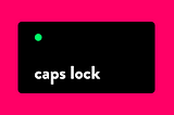 It’s time for Caps Lock to die