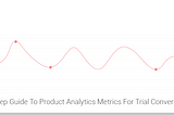 5 Step Guide To Product Analytics Metrics For Trial Conversion