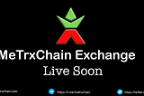 MeTrxChain Exchange will be live very soon We are working hard to give you the best experience!