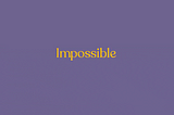 3 ways becoming a motion designer changed my world view on the word “impossible”