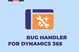 HOW TO BEST HANDLE BUGS IN DYNAMICS 365