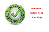 10 Reasons Clients Need Your Help