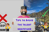 Where talent goes to die. Tips to avoid getting stuck.