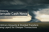 Tornado Cash Introduces Arbitrary Amounts & Shielded Transfers