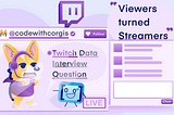 “Viewers turned Streamers”— Twitch Data Interview Questions for Gamers. 💬🎮🎥