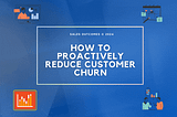 How To Proactively Reduce Customer Churn