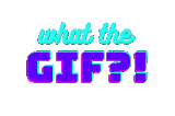 What The GIF?!
