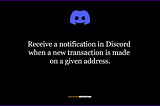 Receive a notification in Discord when a new transaction is made on a given address in one simple…