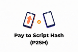 Pay to Script Hash (P2SH)