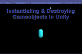 Instantiating & Destroying Gameobjects in Unity