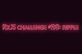 RxJS Challenge #20: Ripple