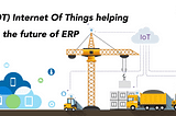 How is IoT helping in shaping the future of ERP