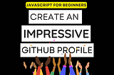 How to Create an Impressive GitHub Profile