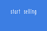 Why You Need to Start Selling Something From Today