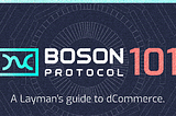 Boson Protocol 101 — A Layman's guide to #dCommerce.