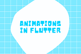 Getting Started with Animations in Flutter