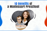 10 Benefits of a Montessori Preschool — Thebeginningmontessori