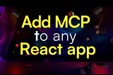 Add an MCP Client to Any React App