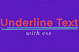 How to Underline Text with CSS & Customize the Style