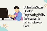 Unleashing Secure DevOps: Empowering Policy Enforcement in Infrastructure-as-Code
