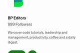 Being the 1000th Follower of BP Editors: A Medium Challenge
