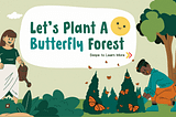 Let’s Plant A Butterfly Forest.