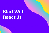 Start with React js
