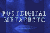 Postdigital Metafesto