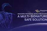 Rangers Protocol Newly Releases a Multi-Signature Safe Solution
