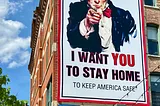 Uncle Sam like guy pointing and the words say, “I want you to stay home to keep America Safe”