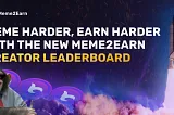 Meme Harder, Earn Harder with Meme2Earn’s new Leaderboard