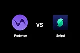 Podwise vs Snipd — Learn the Difference