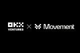 OKX Ventures Announces Series A Round Investment for Movement, the First Ethereum MoveVM Layer 2…