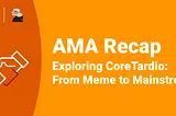 Exploring CoreTardio: From Meme to Mainstream — AMA Recap
