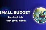 How To Crush Facebook Ads with a Small Budget