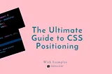 The Ultimate Guide to CSS Positioning