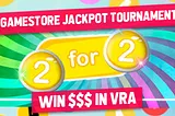 GameStore Jackpot Tournament: 2 For 2