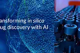 Transforming in silico drug discovery with AI