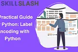 A Practical Guide for Python: Label Encoding with Python