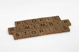 Scrabble tiles that spell out: People remember stories