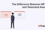 The Difference Between NFTs and Tokenized Assets