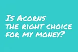 5 Reasons Why You Shouldn’t Use the Acorns Investing Program