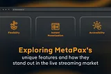 Exploring MetaPax’s unique features and how they stand out in the market of live-streaming