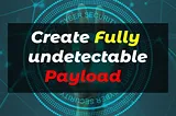 Creating an undetectable payload using Veil-Evasion Toolkit