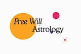 Free Will Astrology, Week of October 28