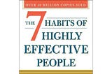 5 Things I Have Learnt from The 7 Habits of Highly Effective People by Stephen R. Covey